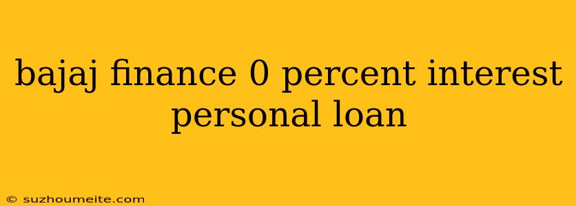 Bajaj Finance 0 Percent Interest Personal Loan