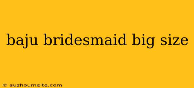 Baju Bridesmaid Big Size