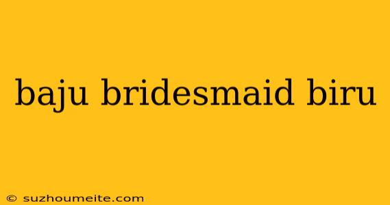 Baju Bridesmaid Biru