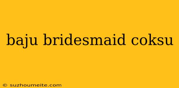 Baju Bridesmaid Coksu