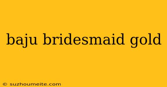 Baju Bridesmaid Gold