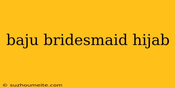 Baju Bridesmaid Hijab