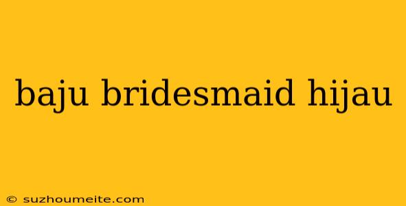 Baju Bridesmaid Hijau