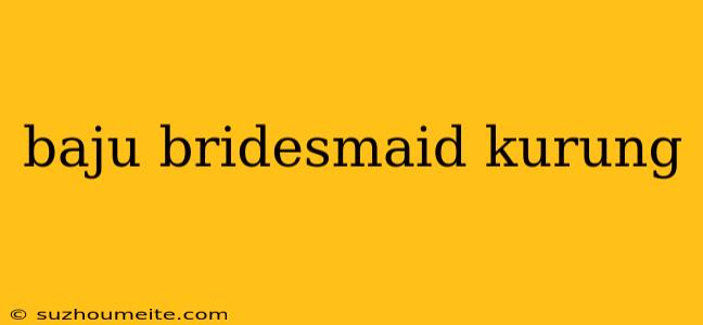 Baju Bridesmaid Kurung