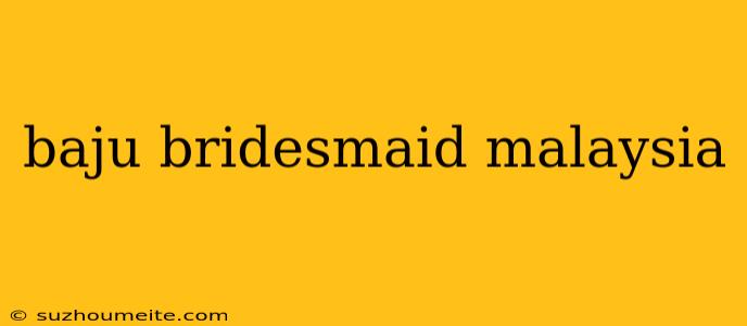 Baju Bridesmaid Malaysia