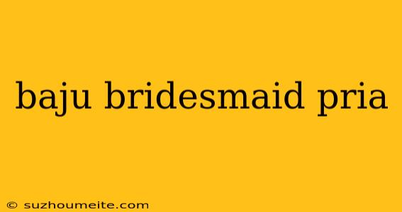 Baju Bridesmaid Pria