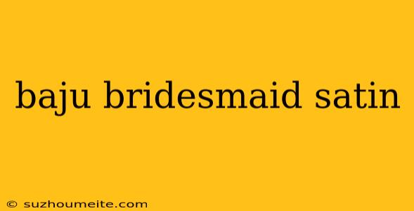 Baju Bridesmaid Satin