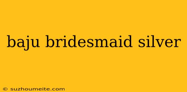 Baju Bridesmaid Silver