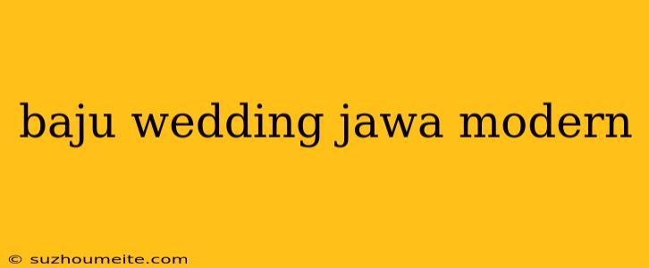 Baju Wedding Jawa Modern