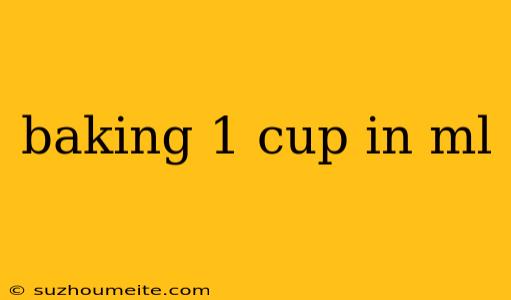 Baking 1 Cup In Ml