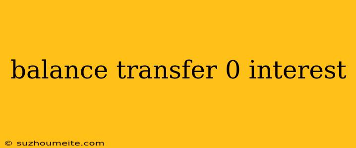 Balance Transfer 0 Interest