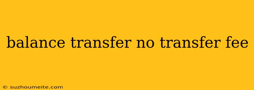 Balance Transfer No Transfer Fee