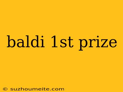 Baldi 1st Prize