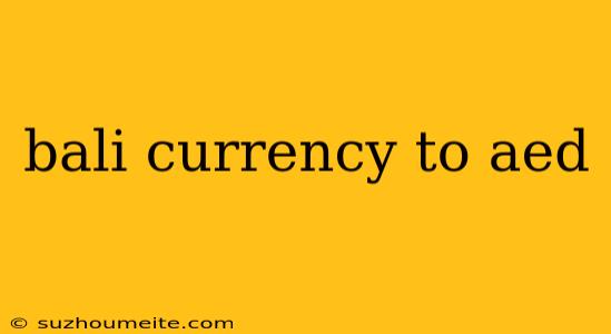 Bali Currency To Aed