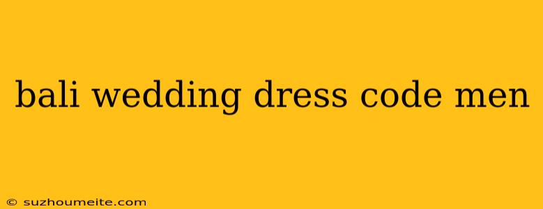 Bali Wedding Dress Code Men