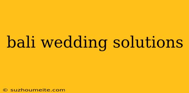 Bali Wedding Solutions