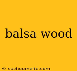 Balsa Wood