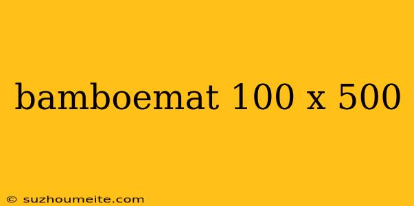 Bamboemat 100 X 500