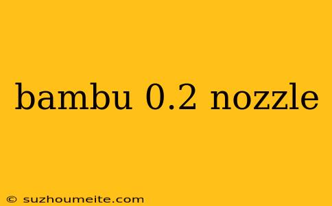 Bambu 0.2 Nozzle