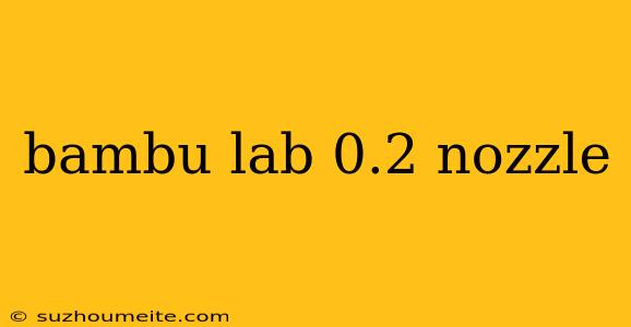 Bambu Lab 0.2 Nozzle