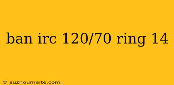 Ban Irc 120/70 Ring 14