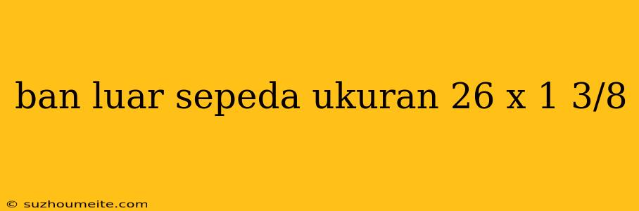 Ban Luar Sepeda Ukuran 26 X 1 3/8