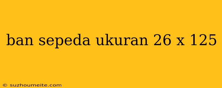 Ban Sepeda Ukuran 26 X 125