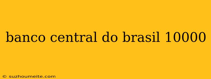 Banco Central Do Brasil 10000