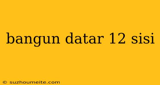 Bangun Datar 12 Sisi