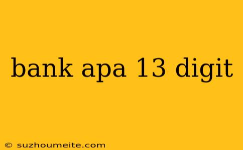 Bank Apa 13 Digit