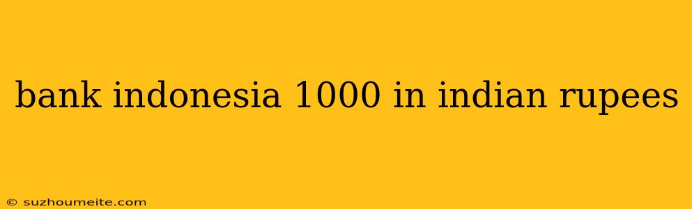 Bank Indonesia 1000 In Indian Rupees