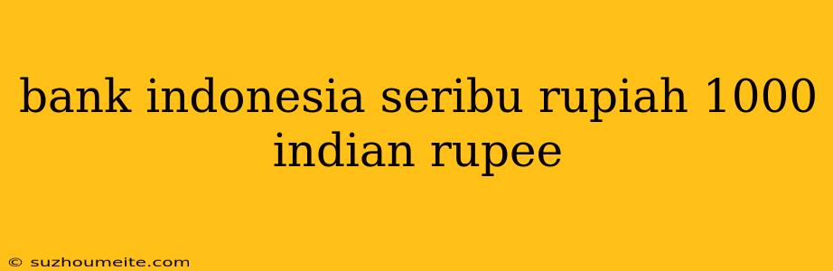 Bank Indonesia Seribu Rupiah 1000 Indian Rupee