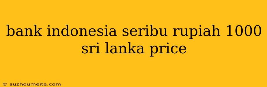 Bank Indonesia Seribu Rupiah 1000 Sri Lanka Price