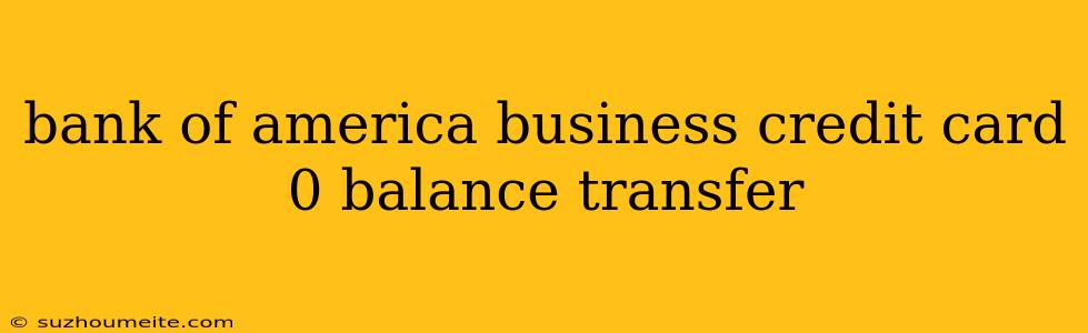 Bank Of America Business Credit Card 0 Balance Transfer