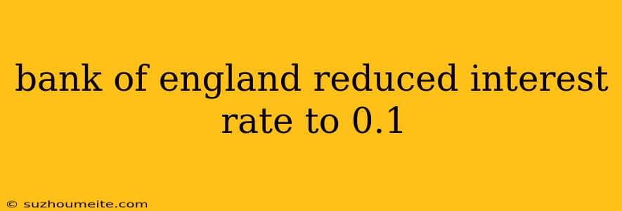 Bank Of England Reduced Interest Rate To 0.1