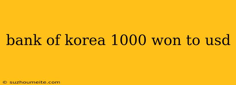 Bank Of Korea 1000 Won To Usd