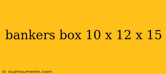 Bankers Box 10 X 12 X 15