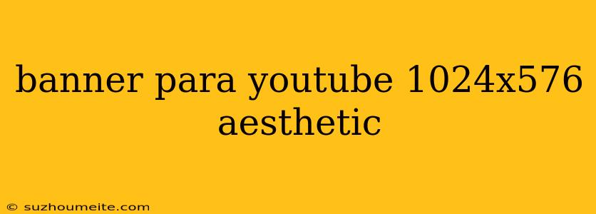 Banner Para Youtube 1024x576 Aesthetic