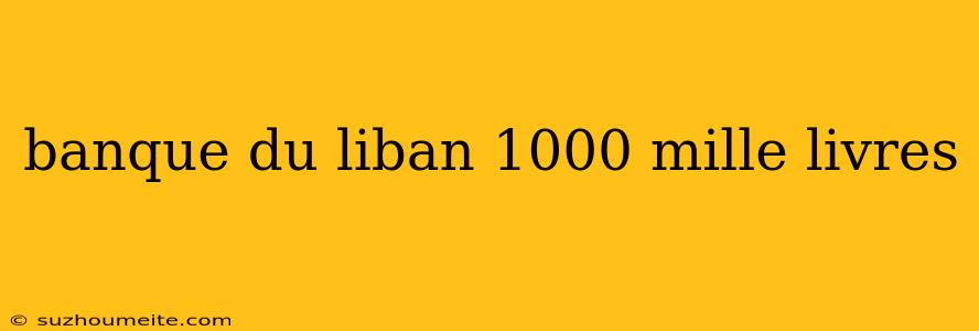 Banque Du Liban 1000 Mille Livres