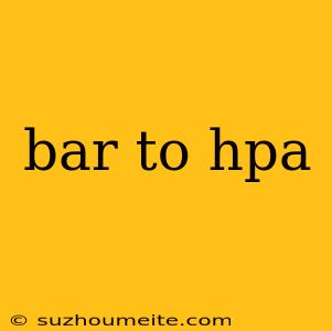 Bar To Hpa