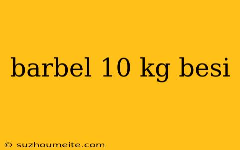 Barbel 10 Kg Besi