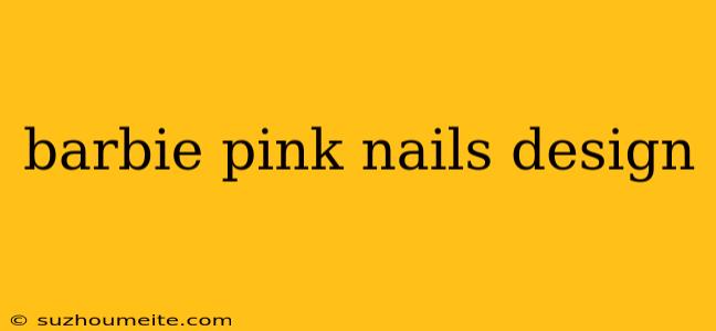 Barbie Pink Nails Design