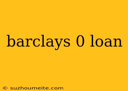 Barclays 0 Loan