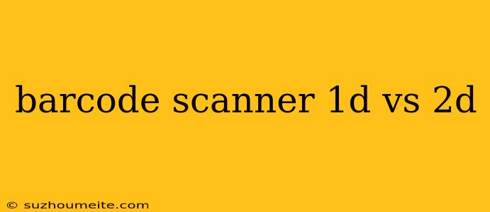 Barcode Scanner 1d Vs 2d