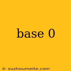 Base 0