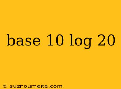 Base 10 Log 20