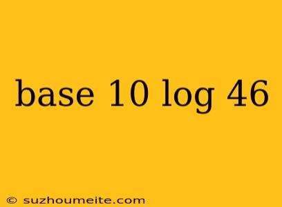 Base 10 Log 46