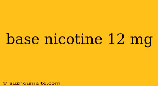 Base Nicotine 12 Mg