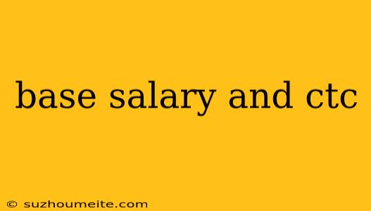 Base Salary And Ctc