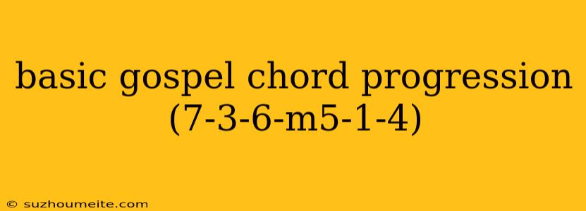 Basic Gospel Chord Progression (7-3-6-m5-1-4)